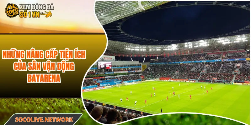 Những nâng cấp tiện ích của sân vận động BayArena